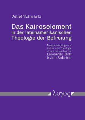 Buchcover Das Kairoselement in der lateinamerikanischen Theologie der Befreiung | Detlef Schwartz | EAN 9783832549657 | ISBN 3-8325-4965-X | ISBN 978-3-8325-4965-7