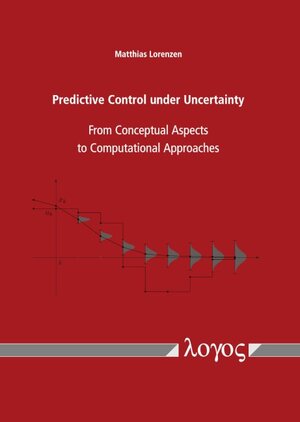 Buchcover Predictive Control under Uncertainty | Matthias Lorenzen | EAN 9783832549800 | ISBN 3-8325-4980-3 | ISBN 978-3-8325-4980-0