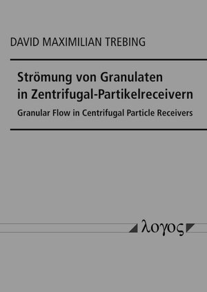 Buchcover Strömung von Granulaten in Zentrifugal-Partikelreceivern | David Maximilian Trebing | EAN 9783832550417 | ISBN 3-8325-5041-0 | ISBN 978-3-8325-5041-7