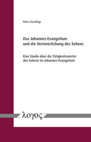 Buchcover Das Johannes-Evangelium und die Verinnerlichung des Sehens | Peter Goedings | EAN 9783832551056 | ISBN 3-8325-5105-0 | ISBN 978-3-8325-5105-6