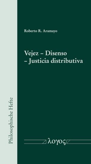 Buchcover Vejez – Disenso – Justicia distributiva | Roberto R. Aramayo | EAN 9783832551322 | ISBN 3-8325-5132-8 | ISBN 978-3-8325-5132-2