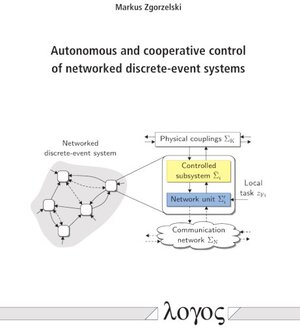 Buchcover Autonomous and cooperative control of networked discrete-event systems | Markus Zgorzelski | EAN 9783832551520 | ISBN 3-8325-5152-2 | ISBN 978-3-8325-5152-0