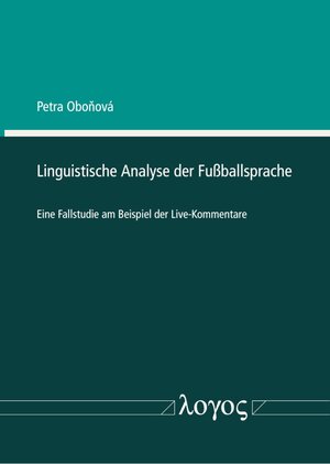 Buchcover Linguistische Analyse der Fußballsprache | Petra Obonova | EAN 9783832551537 | ISBN 3-8325-5153-0 | ISBN 978-3-8325-5153-7