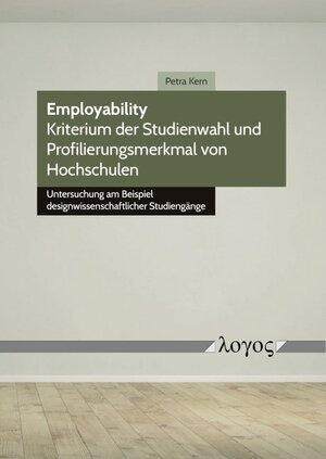 Buchcover Employability -- Kriterium der Studienwahl und Profilierungsmerkmal von Hochschulen | Petra Kern | EAN 9783832551636 | ISBN 3-8325-5163-8 | ISBN 978-3-8325-5163-6