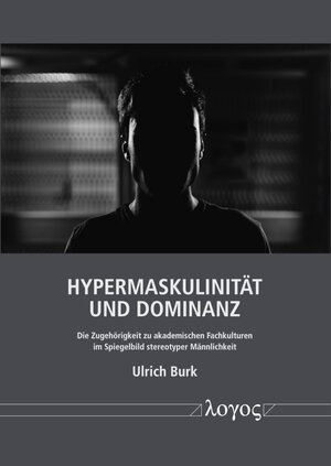 Buchcover Hypermaskulinität und Dominanz | Ulrich Burk | EAN 9783832552039 | ISBN 3-8325-5203-0 | ISBN 978-3-8325-5203-9