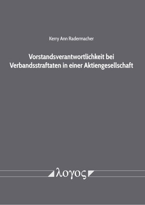 Buchcover Vorstandsverantwortlichkeit bei Verbandsstraftaten in einer Aktiengesellschaft | Kerry Ann Radermacher | EAN 9783832552213 | ISBN 3-8325-5221-9 | ISBN 978-3-8325-5221-3