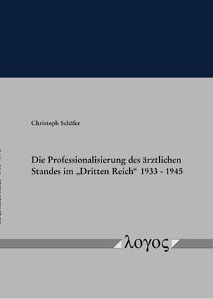 Buchcover Die Professionalisierung des ärztlichen Standes im "Dritten Reich" 1933 - 1945 | Christoph Schäfer | EAN 9783832552251 | ISBN 3-8325-5225-1 | ISBN 978-3-8325-5225-1