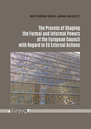 Buchcover The Process of Shaping the Formal and Informal Powers of the European Council with Regard to EU External Actions  | EAN 9783832553234 | ISBN 3-8325-5323-1 | ISBN 978-3-8325-5323-4