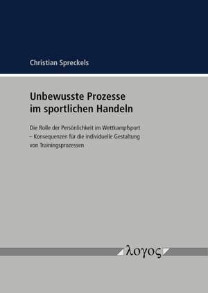 Buchcover Unbewusste Prozesse im sportlichen Handeln | Christian Spreckels | EAN 9783832553616 | ISBN 3-8325-5361-4 | ISBN 978-3-8325-5361-6