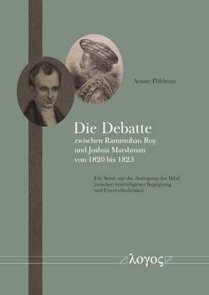 Buchcover Die Debatte zwischen Rammohan Roy und Joshua Marshman von 1820 bis 1825 | Armin Pöhlmann | EAN 9783832553876 | ISBN 3-8325-5387-8 | ISBN 978-3-8325-5387-6
