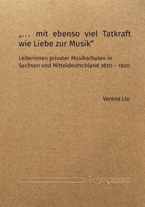 Buchcover "… mit ebenso viel Tatkraft wie Liebe zur Musik" | Verena Liu | EAN 9783832554293 | ISBN 3-8325-5429-7 | ISBN 978-3-8325-5429-3