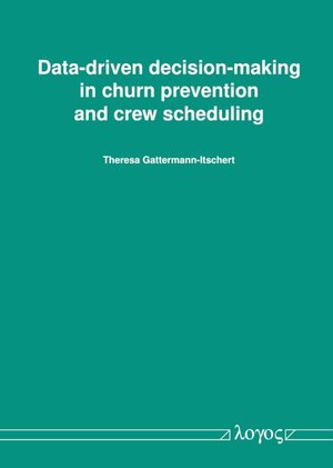 Buchcover Data-driven decision-making in churn prevention and crew scheduling | Theresa Gattermann-Itschert | EAN 9783832554309 | ISBN 3-8325-5430-0 | ISBN 978-3-8325-5430-9