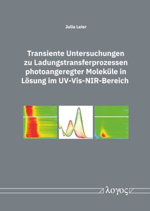 Buchcover Transiente Untersuchungen zu Ladungstransferprozessen photoangeregter Moleküle in Lösung im UV-Vis-NIR-Bereich | Julia Leier | EAN 9783832554453 | ISBN 3-8325-5445-9 | ISBN 978-3-8325-5445-3