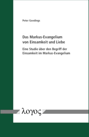 Buchcover Das Markus-Evangelium von Einsamkeit und Liebe | Peter Goedings | EAN 9783832554682 | ISBN 3-8325-5468-8 | ISBN 978-3-8325-5468-2
