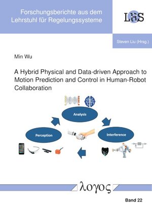 Buchcover A Hybrid Physical and Data-driven Approach to Motion Prediction and Control in Human-Robot Collaboration | Min Wu | EAN 9783832554842 | ISBN 3-8325-5484-X | ISBN 978-3-8325-5484-2