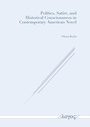 Buchcover Politics, Satire, and Historical Consciousness in Contemporary American Novel | Olena Boylu | EAN 9783832555566 | ISBN 3-8325-5556-0 | ISBN 978-3-8325-5556-6