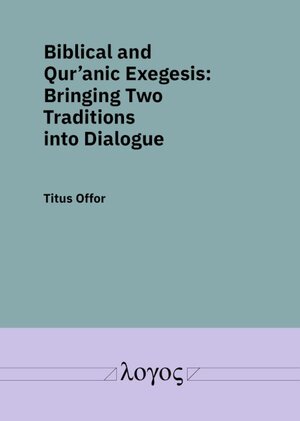 Buchcover Biblical and Qur’anic Exegesis | Titus Offor | EAN 9783832555603 | ISBN 3-8325-5560-9 | ISBN 978-3-8325-5560-3