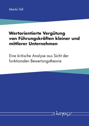 Buchcover Wertorientierte Vergütung von Führungskräften kleiner und mittlerer Unternehmen | Martin Toll | EAN 9783832555641 | ISBN 3-8325-5564-1 | ISBN 978-3-8325-5564-1