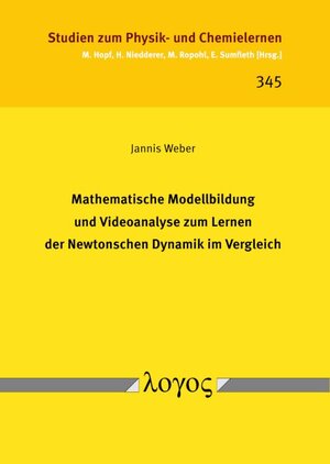 Buchcover Mathematische Modellbildung und Videoanalyse zum Lernen der Newtonschen Dynamik im Vergleich | Jannis Weber | EAN 9783832555665 | ISBN 3-8325-5566-8 | ISBN 978-3-8325-5566-5