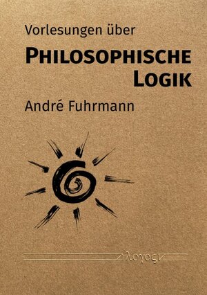 Buchcover Vorlesungen über Philosophische Logik | André Fuhrmann | EAN 9783832556549 | ISBN 3-8325-5654-0 | ISBN 978-3-8325-5654-9