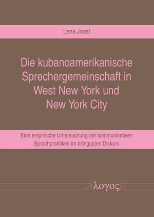 Buchcover Die kubanoamerikanische Sprechergemeinschaft in West New York und New York City | Lena Joost | EAN 9783832556952 | ISBN 3-8325-5695-8 | ISBN 978-3-8325-5695-2