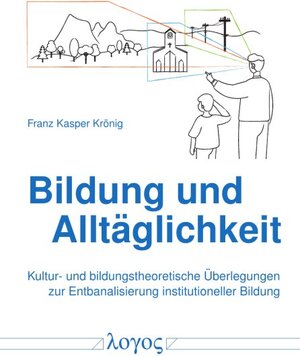 Buchcover Bildung und Alltäglichkeit | Franz Kasper Krönig | EAN 9783832557362 | ISBN 3-8325-5736-9 | ISBN 978-3-8325-5736-2