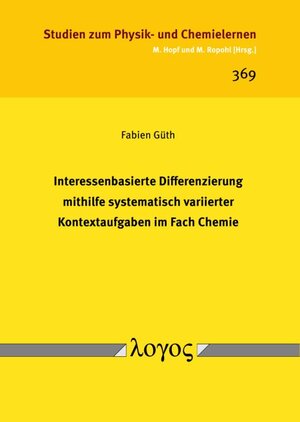 Buchcover Interessenbasierte Differenzierung mithilfe systematisch variierter Kontextaufgaben im Fach Chemie | Fabien Güth | EAN 9783832557379 | ISBN 3-8325-5737-7 | ISBN 978-3-8325-5737-9