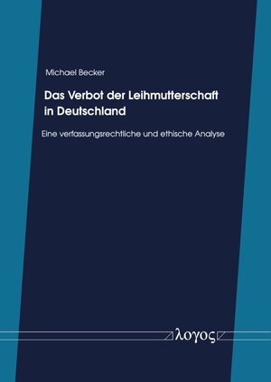 Buchcover Das Verbot der Leihmutterschaft in Deutschland | Michael Becker | EAN 9783832558703 | ISBN 3-8325-5870-5 | ISBN 978-3-8325-5870-3