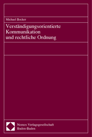 Buchcover Verständigungsorientierte Kommunikation und rechtliche Ordnung | Michael Becker | EAN 9783832900632 | ISBN 3-8329-0063-2 | ISBN 978-3-8329-0063-2