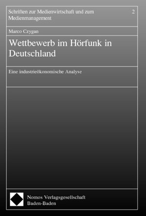 Wettbewerb im Hörfunk in Deutschland. Eine industrieökonomische Analyse