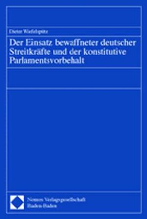 Buchcover Der Einsatz bewaffneter deutscher Streitkräfte und der konstitutive Parlamentsvorbehalt  | EAN 9783832903541 | ISBN 3-8329-0354-2 | ISBN 978-3-8329-0354-1