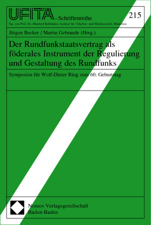 Der Rundfunkstaatsvertrag als förderales Instrument der Regulierung und Gestaltung des Rundfunks. Symposium für Wolf-Dieter Ring zum 60. Geburtstag