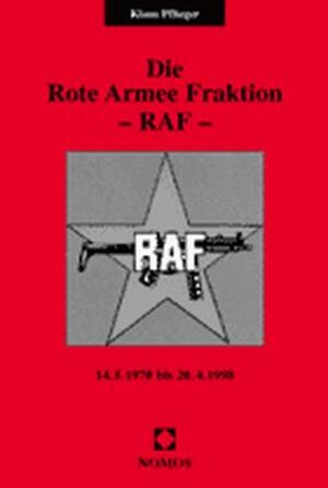 Die Rote Armee Fraktion. RAF. 14.5.1970 bis 20.4.1998