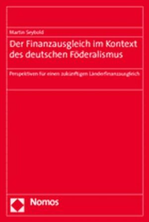 Der Finanzausgleich im Kontext des deutschen Föderalismus. Perspektiven für einen zukünftigen Länderfinanzausgleich