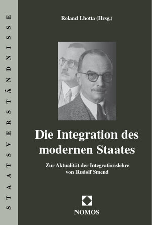 Die Integration des modernen Staates. Zur Aktualität der Integrationslehre von Rudolf Smend