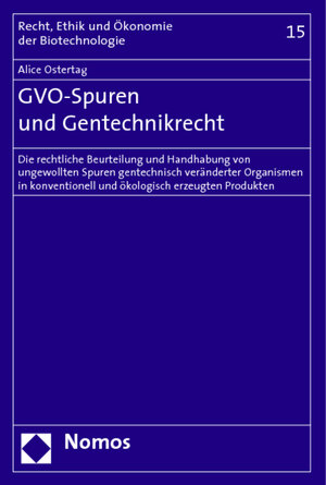 GVO-Spuren und Gentechnikrecht: Die rechtliche Beurteilung und Handhabung von ungewollten Spuren gentechnisch veränderter Organismen in konventionell und ökologisch erzeugten Produkten