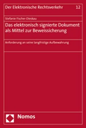 Das elektronisch signierte Dokument als Mittel zur Beweissicherung. Anforderungen an seine langfristige Aufbewahrung