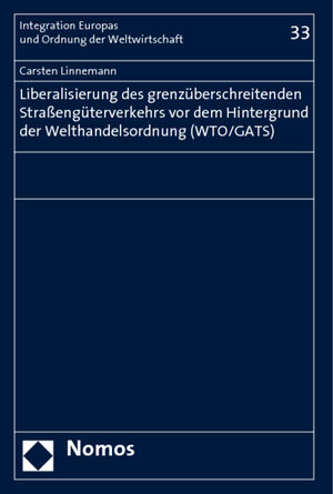 Buchcover Liberalisierung des grenzüberschreitenden Straßengüterverkehrs vor dem Hintergrund der Welthandelsordnung (WTO/GATS) | Carsten Linnemann | EAN 9783832923297 | ISBN 3-8329-2329-2 | ISBN 978-3-8329-2329-7