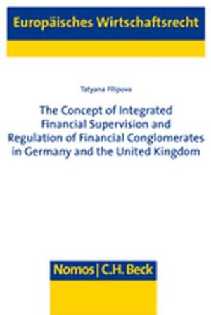 Buchcover The Concept of Integrated Financial Supervision and Regulation of Financial Comglomerates in Germany and the United Kingdom | Tatyana Filipova | EAN 9783832925123 | ISBN 3-8329-2512-0 | ISBN 978-3-8329-2512-3