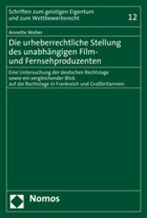 Buchcover Die urheberrechtliche Stellung des unabhängigen Film- und Fernsehproduzenten | Annette Weber | EAN 9783832929602 | ISBN 3-8329-2960-6 | ISBN 978-3-8329-2960-2