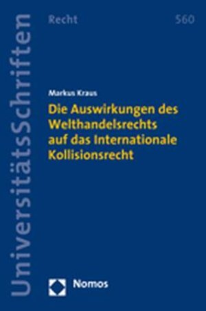 Buchcover Die Auswirkungen des Welthandelsrechts auf das Internationale Kollisionsrecht | Markus Kraus | EAN 9783832933944 | ISBN 3-8329-3394-8 | ISBN 978-3-8329-3394-4