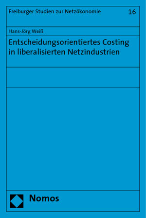 Buchcover Entscheidungsorientiertes Costing in liberalisierten Netzindustrien | Hans-Jörg Weiß | EAN 9783832940614 | ISBN 3-8329-4061-8 | ISBN 978-3-8329-4061-4