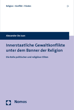 Buchcover Innerstaatliche Gewaltkonflikte unter dem Banner der Religion | Alexander De Juan | EAN 9783832953638 | ISBN 3-8329-5363-9 | ISBN 978-3-8329-5363-8