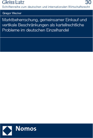 Buchcover Marktbeherrschung, gemeinsamer Einkauf und vertikale Beschränkungen als kartellrechtliche Probleme im deutschen Einzelhandel | Gregor Wecker | EAN 9783832953898 | ISBN 3-8329-5389-2 | ISBN 978-3-8329-5389-8