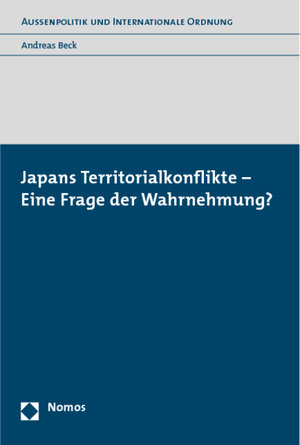 Buchcover Japans Territorialkonflikte - Eine Frage der Wahrnehmung? | Andreas Beck | EAN 9783832958152 | ISBN 3-8329-5815-0 | ISBN 978-3-8329-5815-2