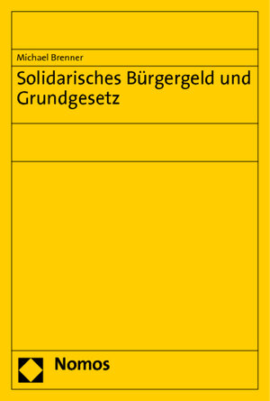 Buchcover Solidarisches Bürgergeld und Grundgesetz | Michael Brenner | EAN 9783832967284 | ISBN 3-8329-6728-1 | ISBN 978-3-8329-6728-4
