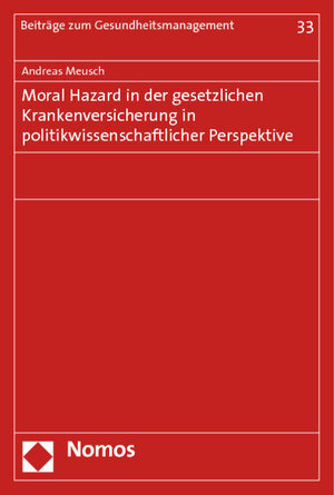 Buchcover Moral Hazard in der gesetzlichen Krankenversicherung in politikwissenschaftlicher Perspektive | Andreas Meusch | EAN 9783832967994 | ISBN 3-8329-6799-0 | ISBN 978-3-8329-6799-4