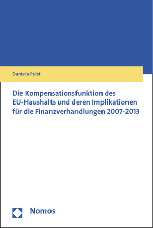 Buchcover Die Kompensationsfunktion des EU-Haushalts und deren Implikationen für die Finanzverhandlungen 2007-2013 | Daniela Pulst | EAN 9783832972905 | ISBN 3-8329-7290-0 | ISBN 978-3-8329-7290-5