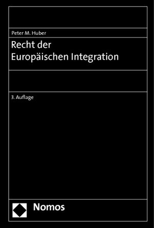 Buchcover Recht der Europäischen Integration | Peter M. Huber | EAN 9783832974725 | ISBN 3-8329-7472-5 | ISBN 978-3-8329-7472-5