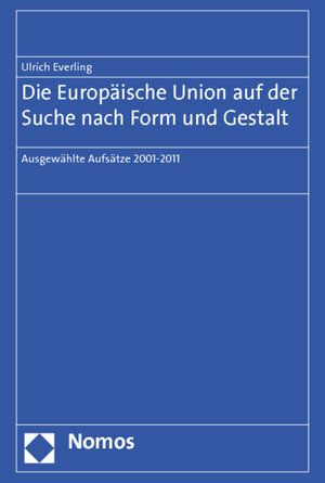 Buchcover Die Europäische Union auf der Suche nach Form und Gestalt | Ulrich Everling | EAN 9783832974886 | ISBN 3-8329-7488-1 | ISBN 978-3-8329-7488-6